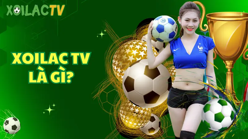 Xoilac TV: Điểm đến hấp dẫn cho người hâm mộ bóng đá
